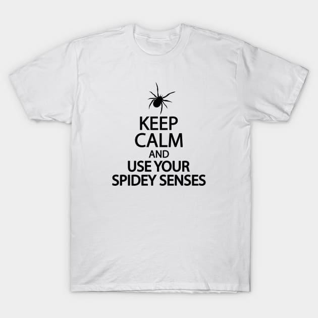 Keep calm and use your spidey senses T-Shirt by It'sMyTime